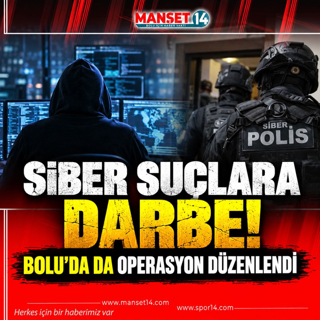 SİBER SUÇLARA DARBE! BOLU'DA DA OPERASYON DÜZENLENDİ