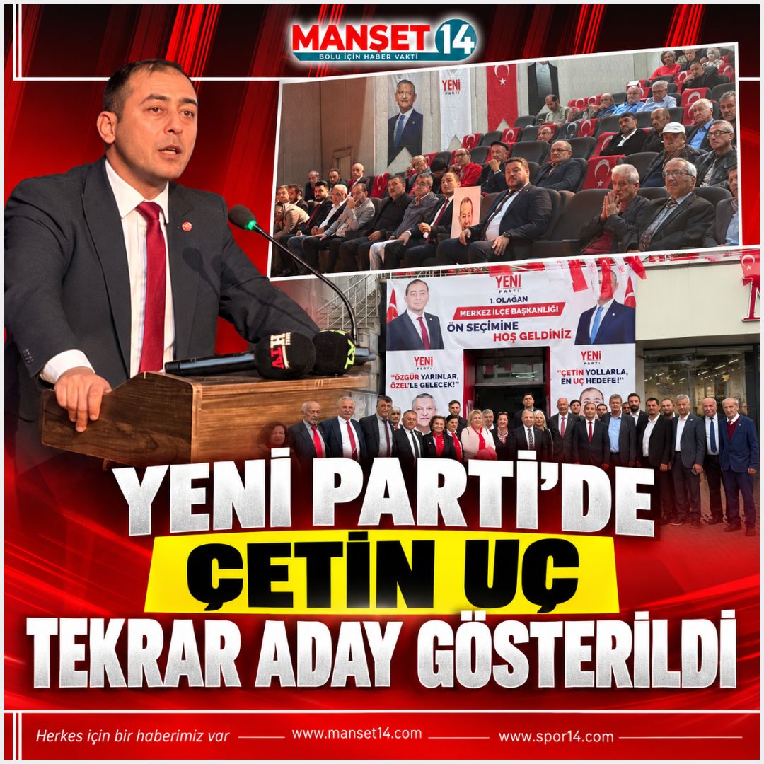 YENİ PARTİ'DE ÇETİN UÇ TEKRAR ADAY GÖSTERİLDİ
