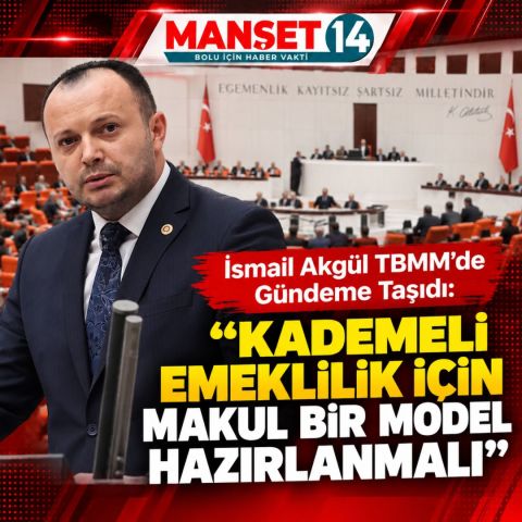 AKGÜL'DEN TBMM'DE KADEMELİ EMEKLİLİK ÇAĞRISI