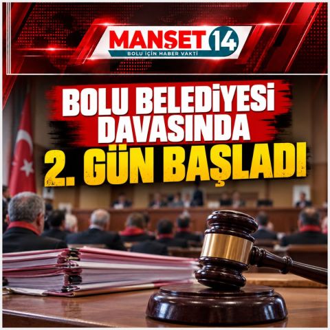 BOLU BELEDİYESİ DAVASINDA 2. GÜN BAŞLADI