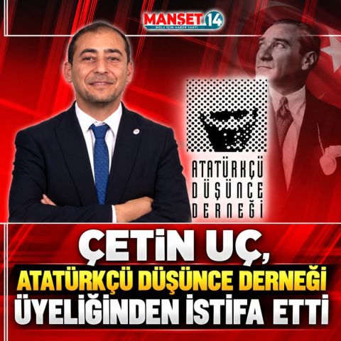 Çetin UÇ, Atatürkçü Düşünce Derneği Üyeliğinden İstifa Etti