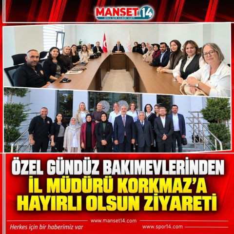 ÖZEL GÜNDÜZ BAKIMEVLERİNDEN İL MÜDÜRÜ KORKMAZA HAYIRLI OLSUN ZİYARETİ