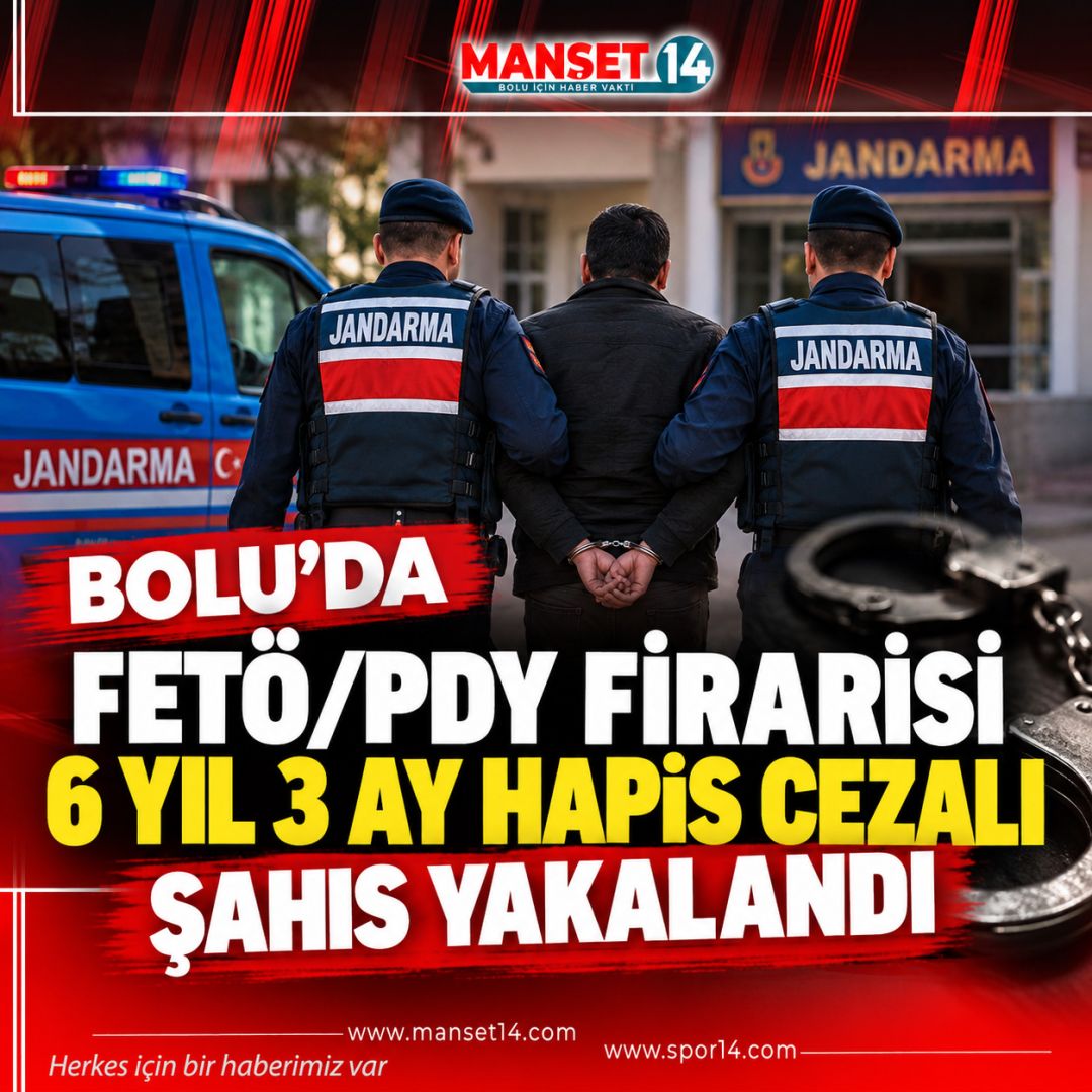 BOLU'DA FETÖ/PDY FİRARİSİ 6 YIL 3 AY HAPİS CEZALI ŞAHIS YAKALANDI