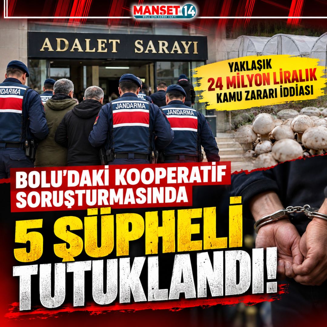 BOLU'DAKİ KOOPERATİF SORUŞTURMASINDA 5 KİŞİ CEZAEVİNE GÖNDERİLDİ